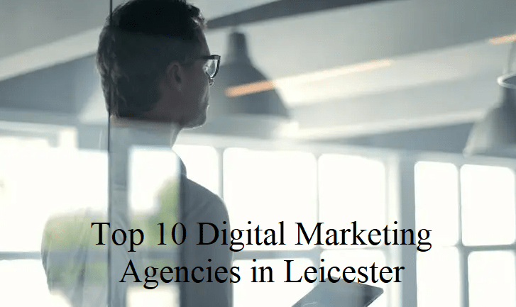Top 10 Digital Marketing Agencies in Leicester – 2024